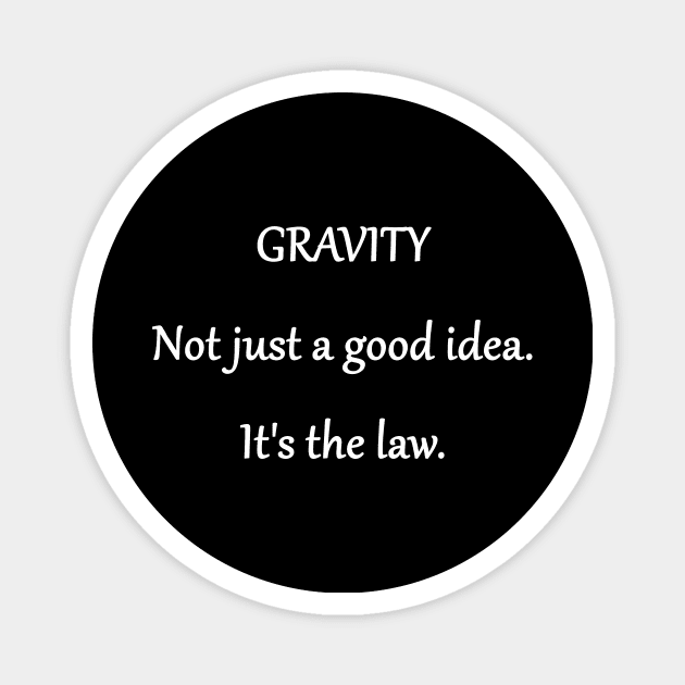 Funny 'Law of Gravity' Joke Magnet by PatricianneK